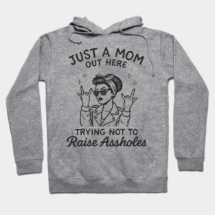 Just a Mom Trying Not to Raise A**holes Motherhood Sarcam Hoodie