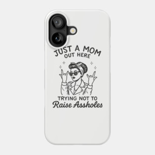 Just a Mom Trying Not to Raise A**holes Motherhood Sarcam Phone Case
