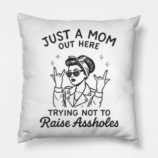 Just a Mom Trying Not to Raise A**holes Motherhood Sarcam Pillow