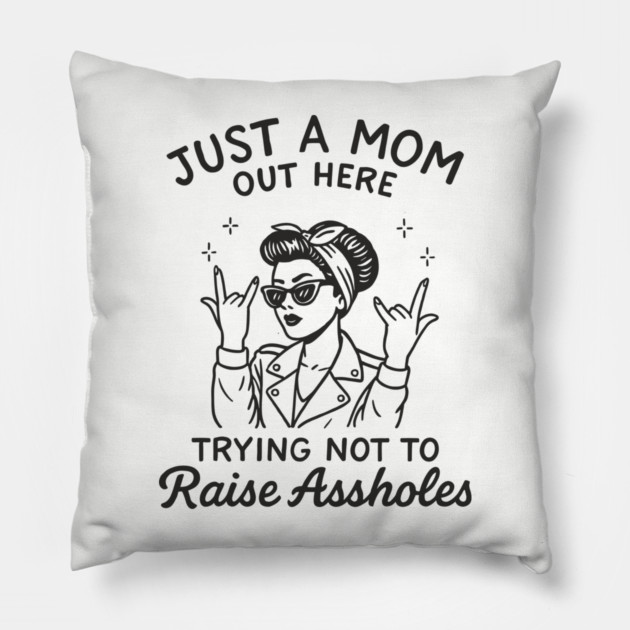 Just a Mom Trying Not to Raise A**holes Motherhood Sarcam Pillow by Anticorporati