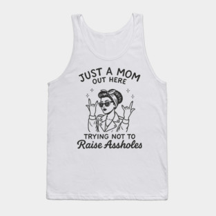Just a Mom Trying Not to Raise A**holes Motherhood Sarcam Tank Top