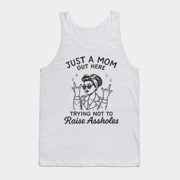 Just a Mom Trying Not to Raise A**holes Motherhood Sarcam Tank Top by Anticorporati