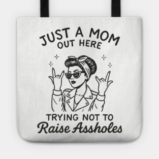 Just a Mom Trying Not to Raise A**holes Motherhood Sarcam Tote