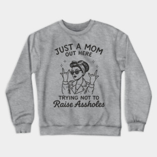 Just a Mom Trying Not to Raise A**holes Motherhood Sarcam Crewneck Sweatshirt