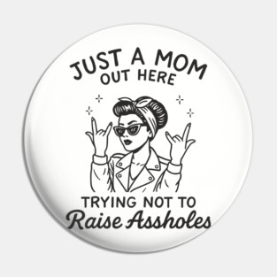 Just a Mom Trying Not to Raise A**holes Motherhood Sarcam Pin