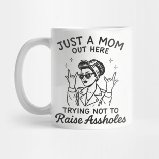 Just a Mom Trying Not to Raise A**holes Motherhood Sarcam Mug