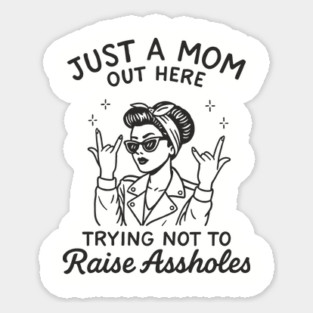 Just a Mom Trying Not to Raise A**holes Motherhood Sarcam Sticker