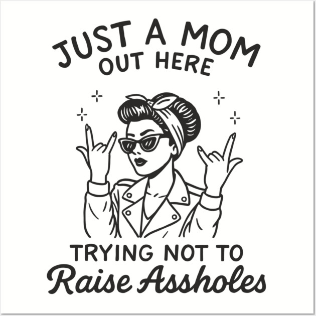 Just a Mom Trying Not to Raise A**holes Motherhood Sarcam Wall Art by Anticorporati