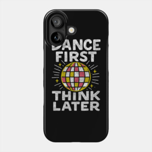 Dance First Think Later Party Starter Vibes Phone Case
