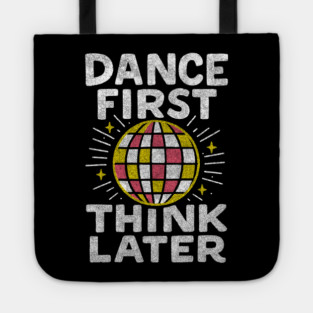 Dance First Think Later Party Starter Vibes Tote