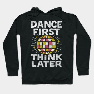 Dance First Think Later Party Starter Vibes Hoodie