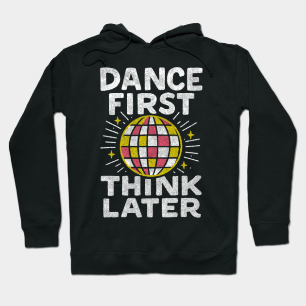 Dance First Think Later Party Starter Vibes Hoodie by Anticorporati