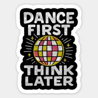 Dance First Think Later Party Starter Vibes Magnet