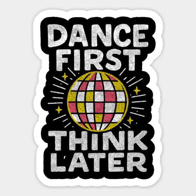 Dance First Think Later Party Starter Vibes Magnet by Anticorporati