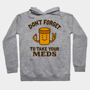 Don't Forget To Take Your Meds Self Care Humor Hoodie
