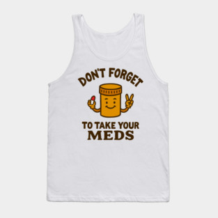Don't Forget To Take Your Meds Self Care Humor Tank Top