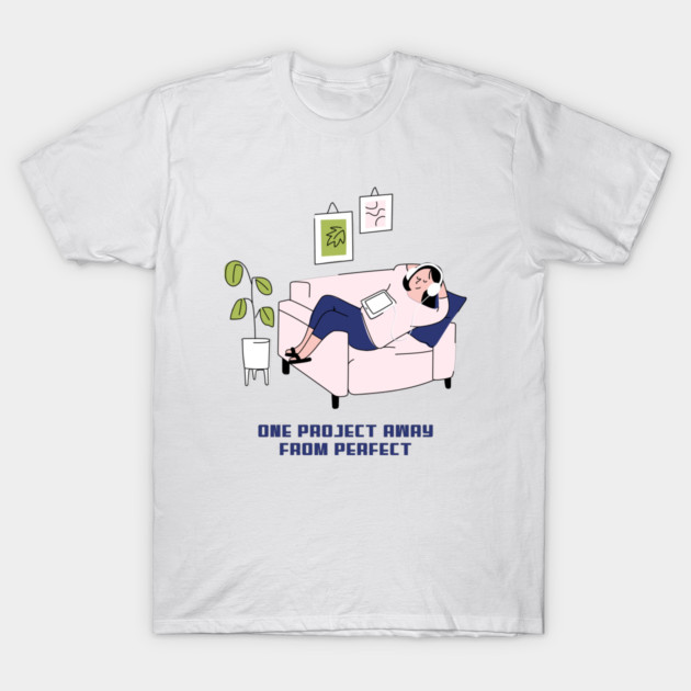 One Project Away from Perfect DIY Home Improvement Projects T-Shirt by Lamount Tees