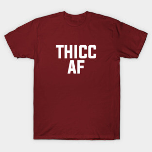Thicc AF T-Shirt