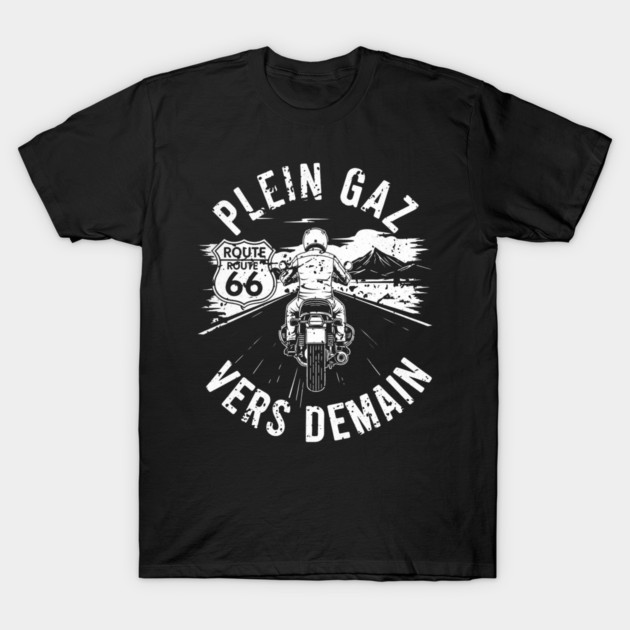 Plein Gaz Vers Demain Route 66 Motorcycle Rider T-Shirt by Art2Wear