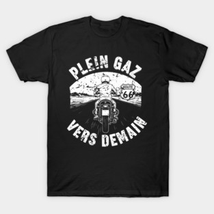 Plein Gaz Vers Demain Motorcycle Route 66 Journey T-Shirt