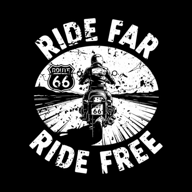 Route 66 Ride Far Ride Free Motorcycle Enthusiast by Art2Wear