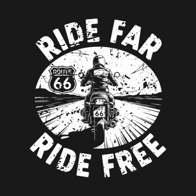 Route 66 Ride Far Ride Free Motorcycle Enthusiast by Art2Wear