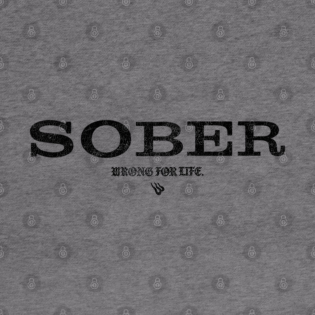 SOBER Anti Alcohol by Wrongteeshirt