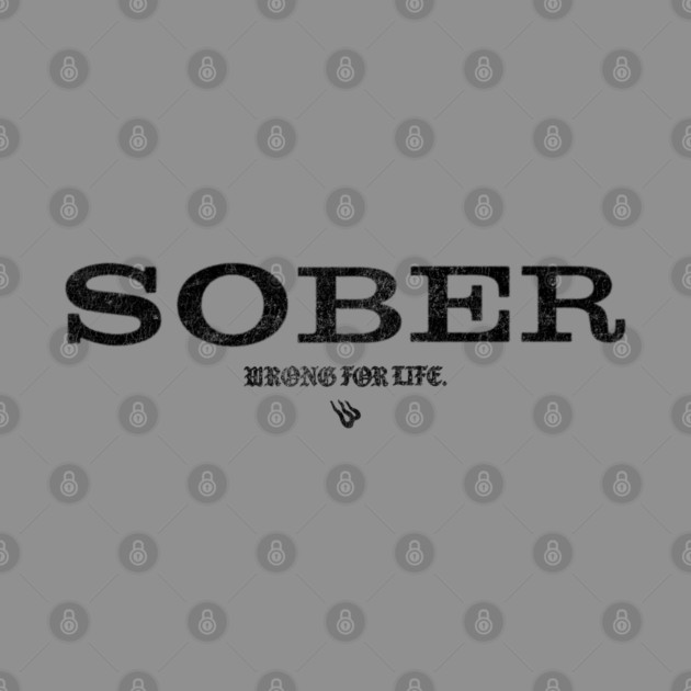 SOBER Anti Alcohol by Wrongteeshirt