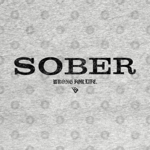 SOBER Anti Alcohol by Wrongteeshirt
