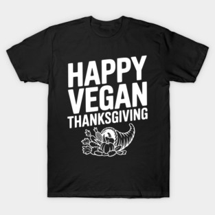 Happy Vegan Thanksgiving T-Shirt