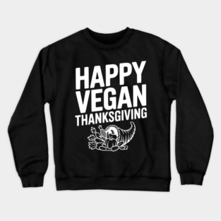 Happy Vegan Thanksgiving Crewneck Sweatshirt