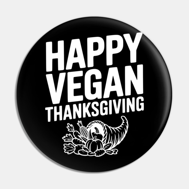 Happy Vegan Thanksgiving Pin by Frank Ring