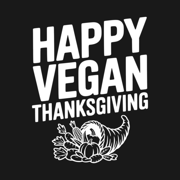 Happy Vegan Thanksgiving by Frank Ring