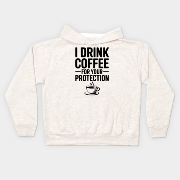 I Drink Coffee For Your Protection Kids Hoodie by Frank Ring