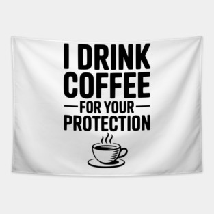 I Drink Coffee For Your Protection Tapestry