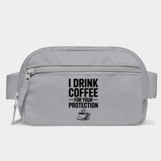 I Drink Coffee For Your Protection Bag