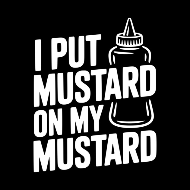 I Put Mustard on My Mustard by Frank Ring