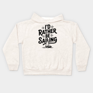 I’d Rather Be Sailing Kids Hoodie