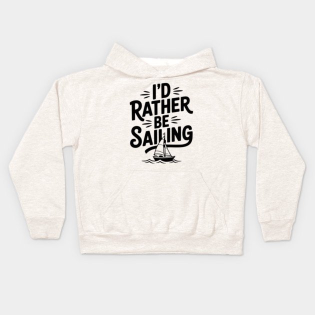 I’d Rather Be Sailing Kids Hoodie by Frank Ring