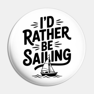 I’d Rather Be Sailing Pin