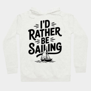 I’d Rather Be Sailing Hoodie