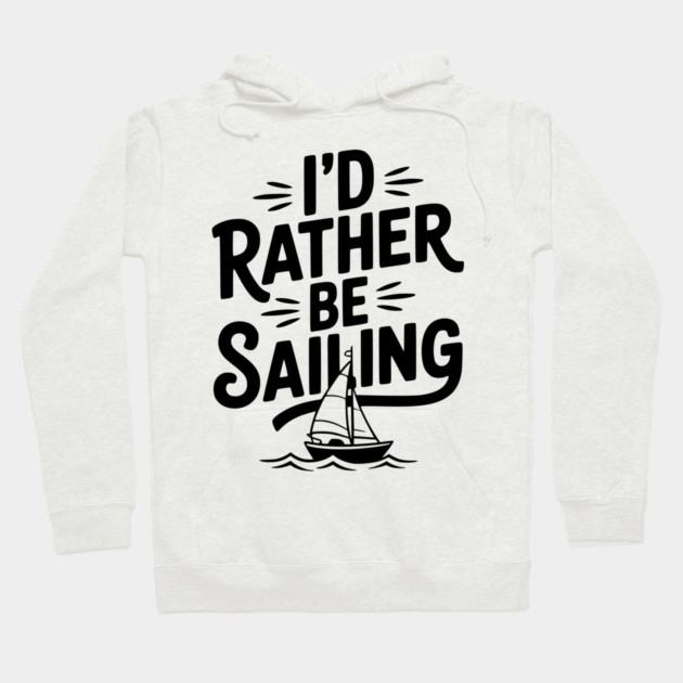 I’d Rather Be Sailing Hoodie by Frank Ring