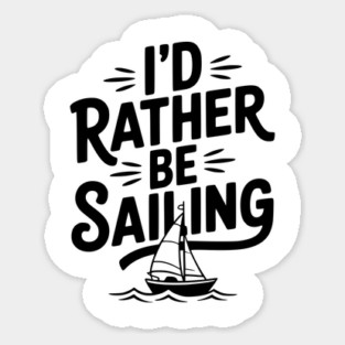 I’d Rather Be Sailing Sticker