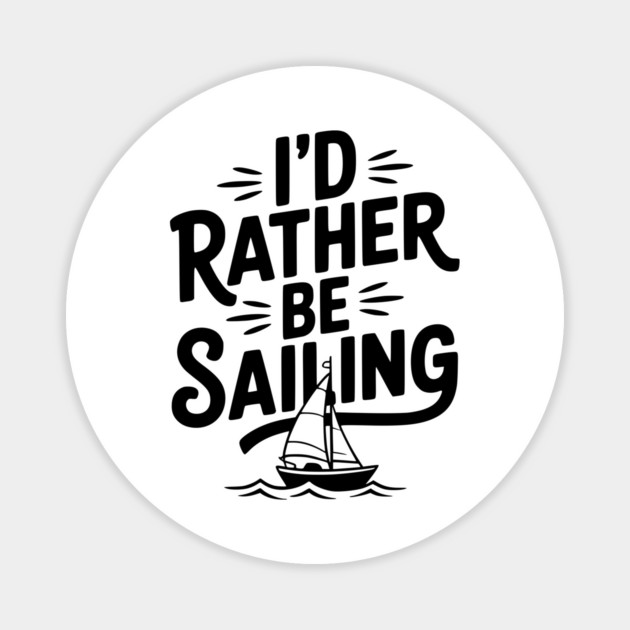 I’d Rather Be Sailing Magnet by Frank Ring