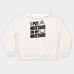 I Put Mustard on My Mustard Kids Hoodie