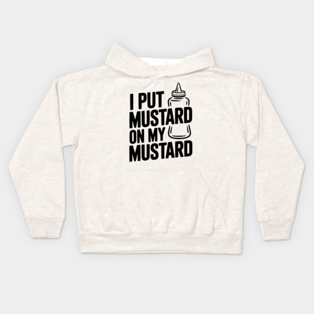 I Put Mustard on My Mustard Kids Hoodie by Frank Ring