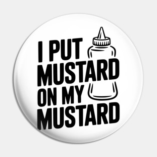 I Put Mustard on My Mustard Pin
