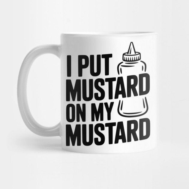 I Put Mustard on My Mustard by Frank Ring
