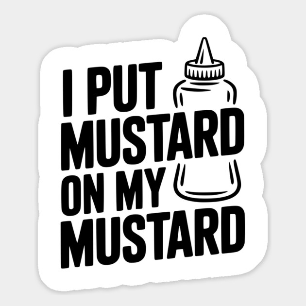 I Put Mustard on My Mustard Magnet by Frank Ring