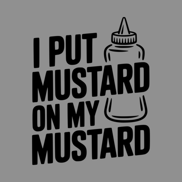 I Put Mustard on My Mustard by Frank Ring